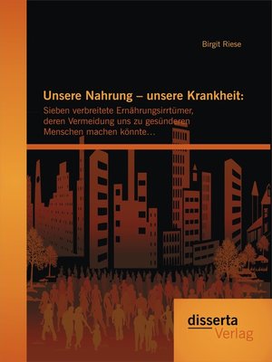cover image of Unsere Nahrung – unsere Krankheit